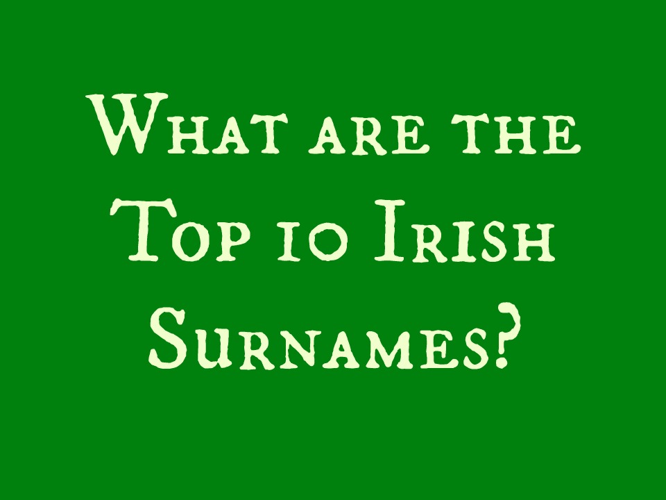 The Top 10 Irish Surnames On Our List